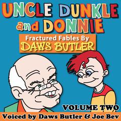 Uncle Dunkle and Donnie, Vol. 2: More Fractured Fables by Daws Butler Audiobook, by Charles Dawson Butler