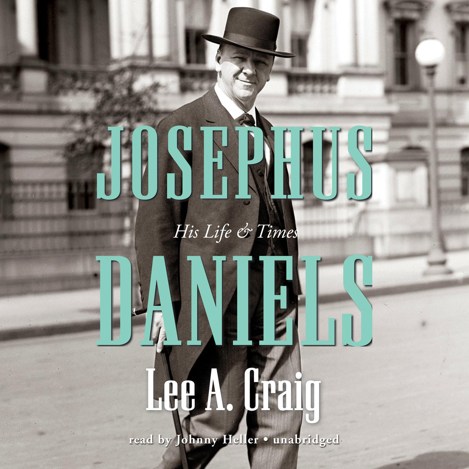 Josephus Daniels: His Life and Times Audiobook, by Lee Craig