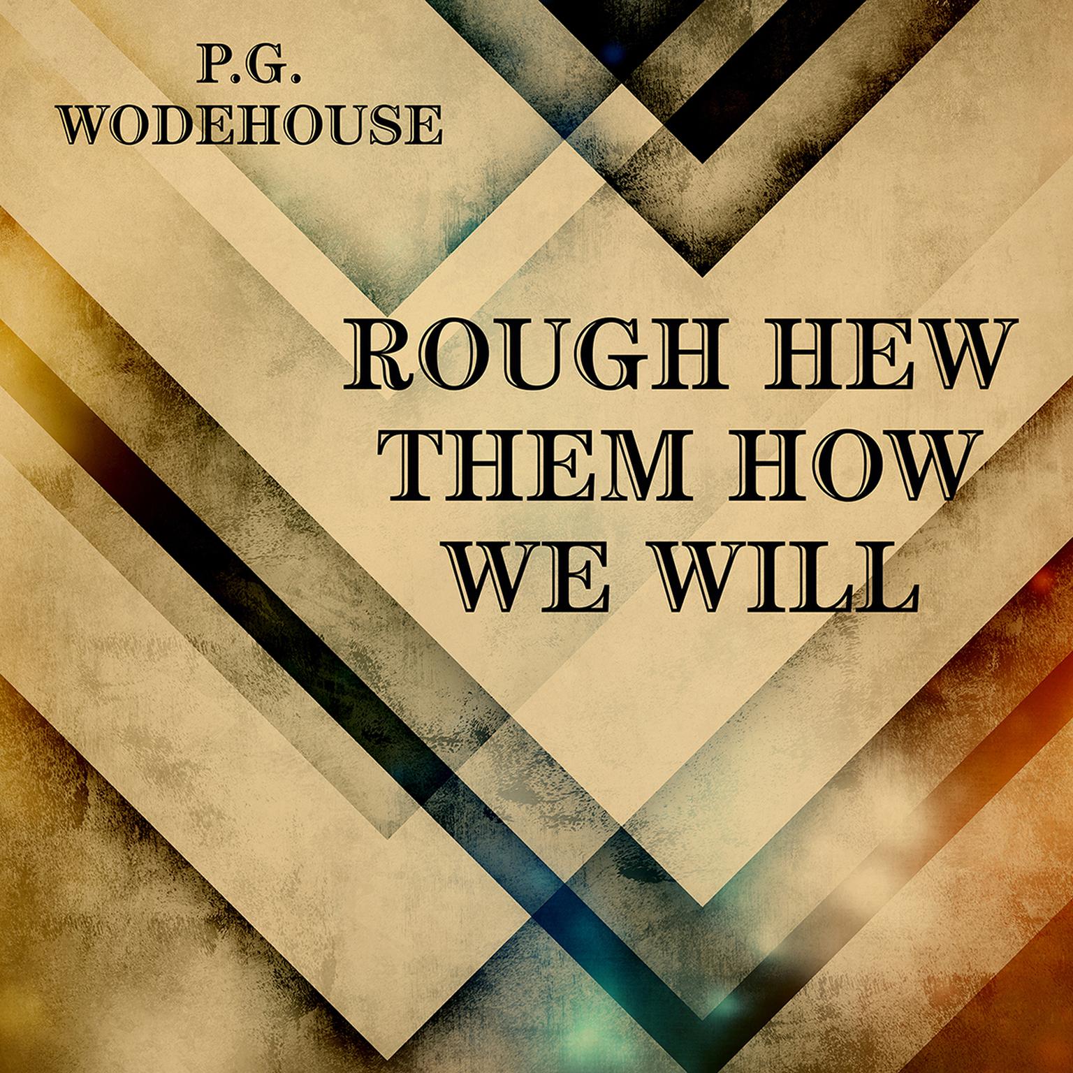 Rough-Hew Them How We Will Audiobook, by P. G. Wodehouse
