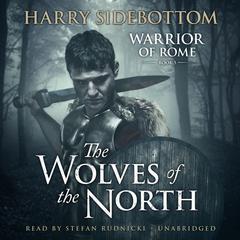 The Wolves of the North: A Warrior of Rome Novel Audiobook, by Harry Sidebottom