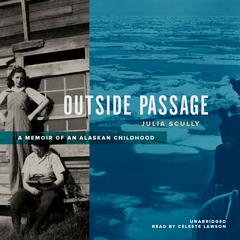 Outside Passage: A Memoir of an Alaskan Childhood Audiobook, by Julia Scully