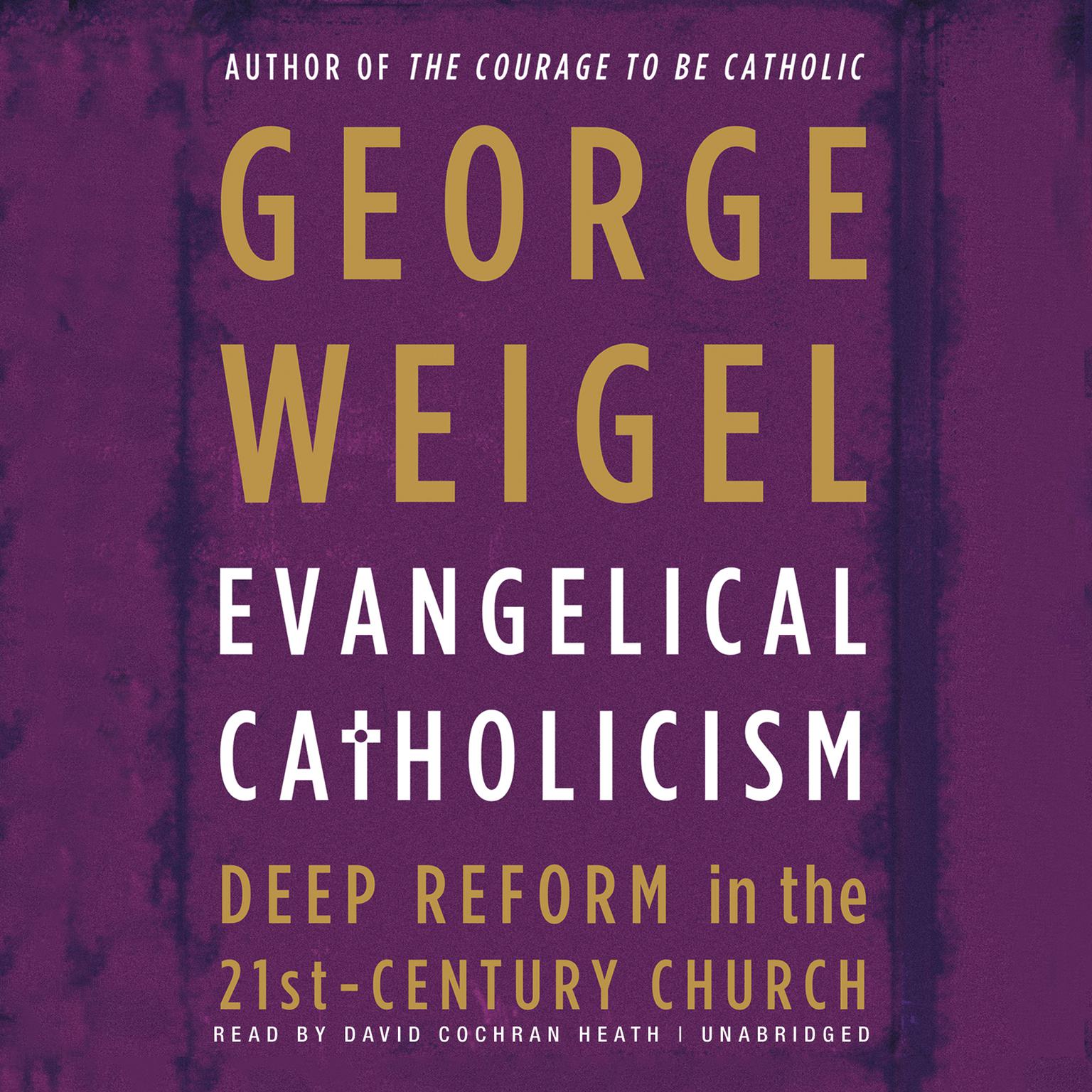 Evangelical Catholicism: DeepReform in the 21st-Century Church Audiobook, by George Weigel