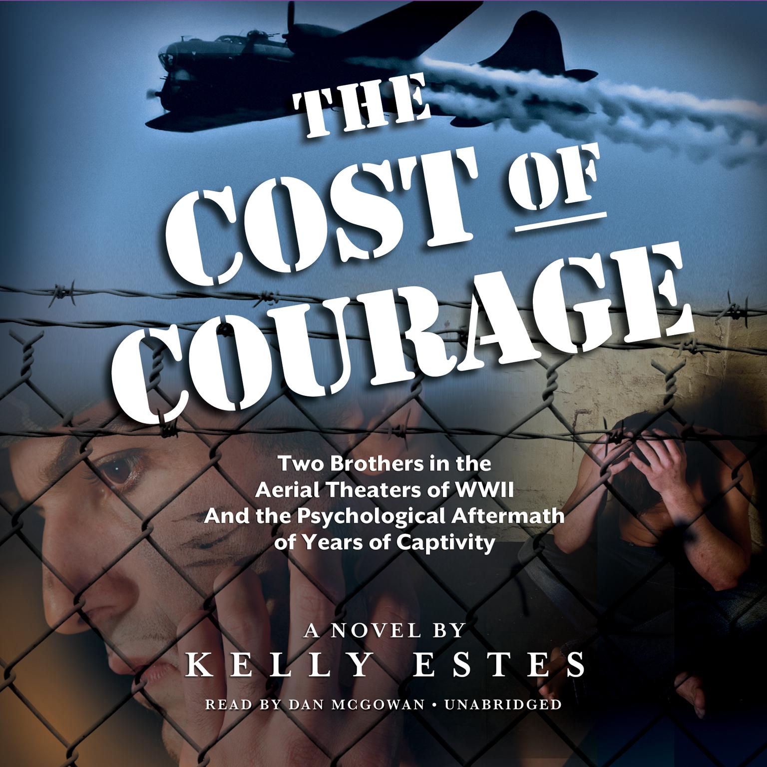 The Cost of Courage: Two Brothers in the Aerial Theaters of WWII and the Psychological Aftermath of Years of Captivity Audiobook, by Kelly Estes