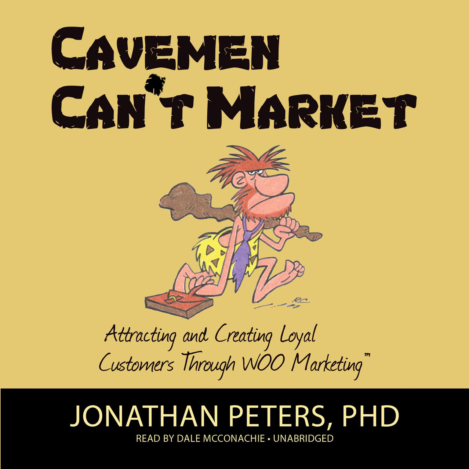 Cavemen Can’t Market: Attracting, Conversing, and Creating Loyal Customers with WOO Marketing Audiobook, by Jonathan Peters