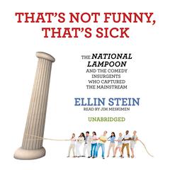 That’s Not Funny, That’s Sick: The National Lampoon and the Comedy Insurgents Who Captured the Mainstream Audiobook, by 