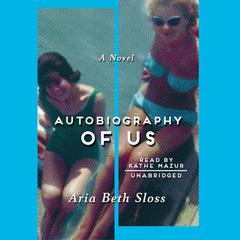 Autobiography of Us: A Novel Audiobook, by Aria Beth Sloss