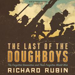 The Last of the Doughboys: The Forgotten Generation and Their Forgotten World War Audiobook, by Richard Rubin