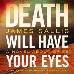 Death Will Have Your Eyes: A Novel about Spies Audiobook, by James Sallis