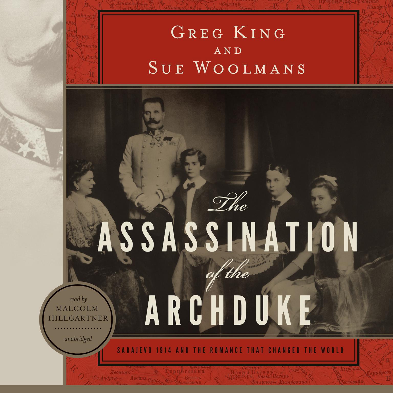 The Assassination of the Archduke: Sarajevo 1914 and the Romance That Changed the World Audiobook, by Greg King