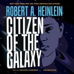 Citizen of the Galaxy Audiobook, by Robert A. Heinlein