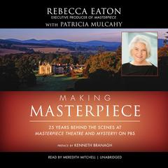Making Masterpiece: 25 Years behind the Scenes at Masterpiece Theatre and Mystery! on PBS Audiobook, by Rebecca Eaton