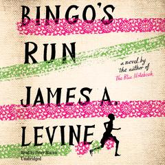 Bingo’s Run: A Novel Audiobook, by James A. Levine