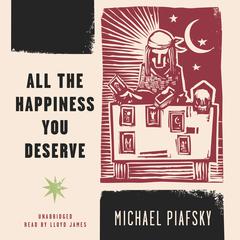 All the Happiness You Deserve Audiobook, by Michael Piafsky