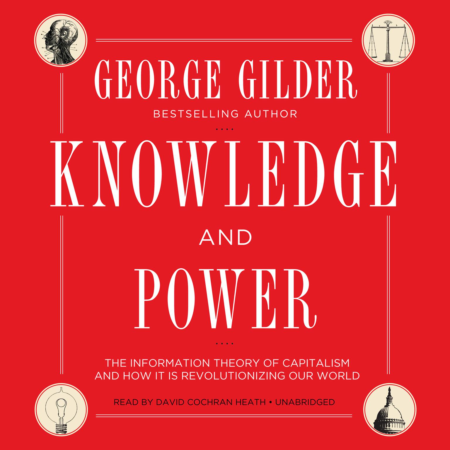 Knowledge and Power: The Information Theory of Capitalism and How It Is Revolutionizing Our World Audiobook, by George Gilder