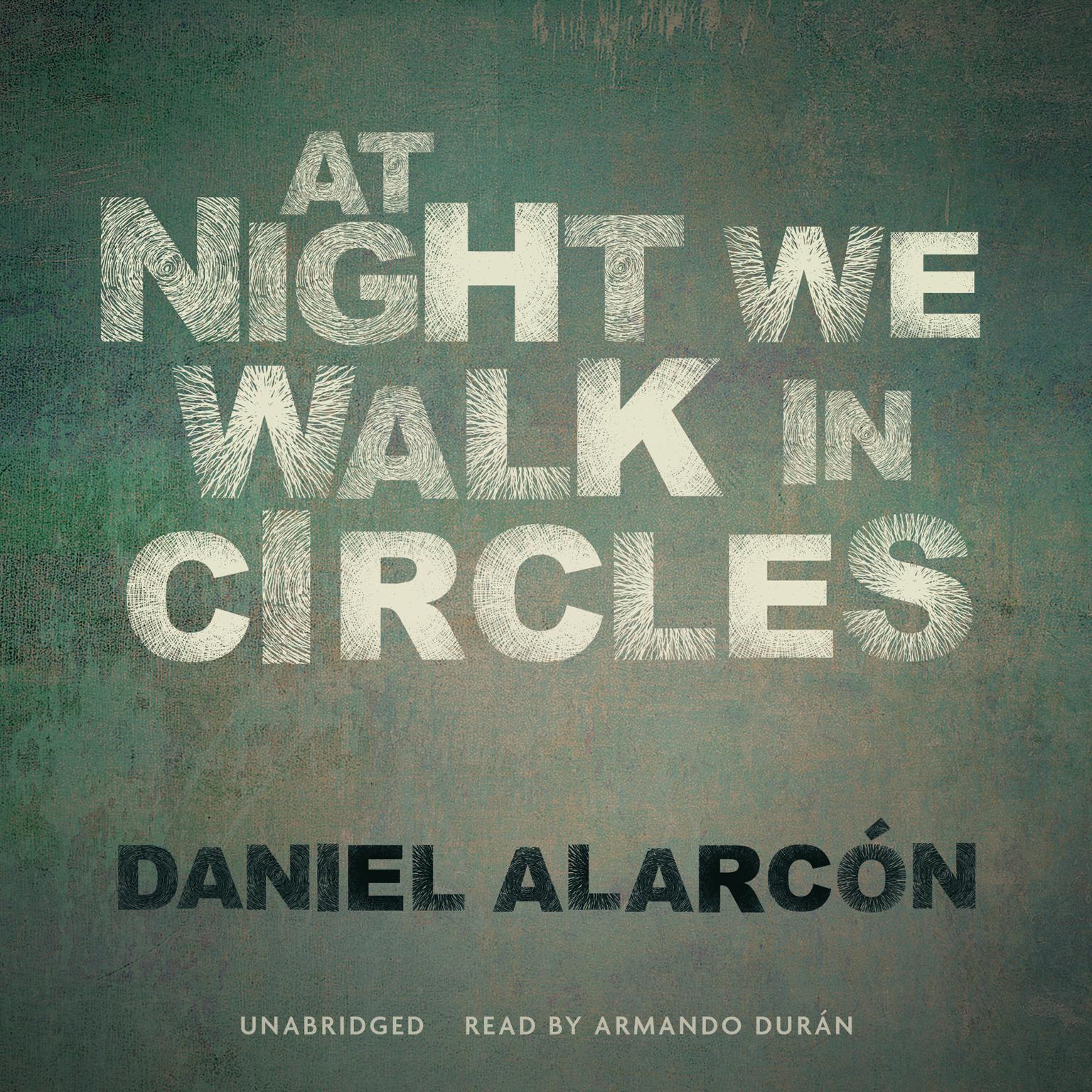 At Night We Walk in Circles Audiobook, by Daniel Alarcón
