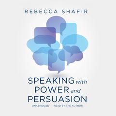 Speaking with Power and Persuasion Audiobook, by Rebecca Shafir