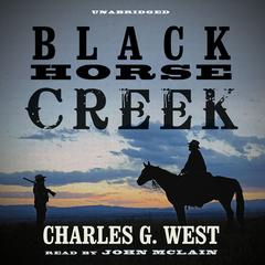 Black Horse Creek Audiobook, by Charles G. West