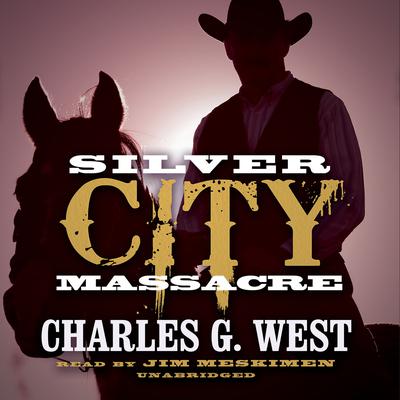Silver City Massacre Audiobook, by Charles G. West