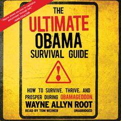 The Ultimate Obama Survival Guide: How to Survive, Thrive, and Prosper during Obamageddon Audiobook, by Wayne Allyn Root
