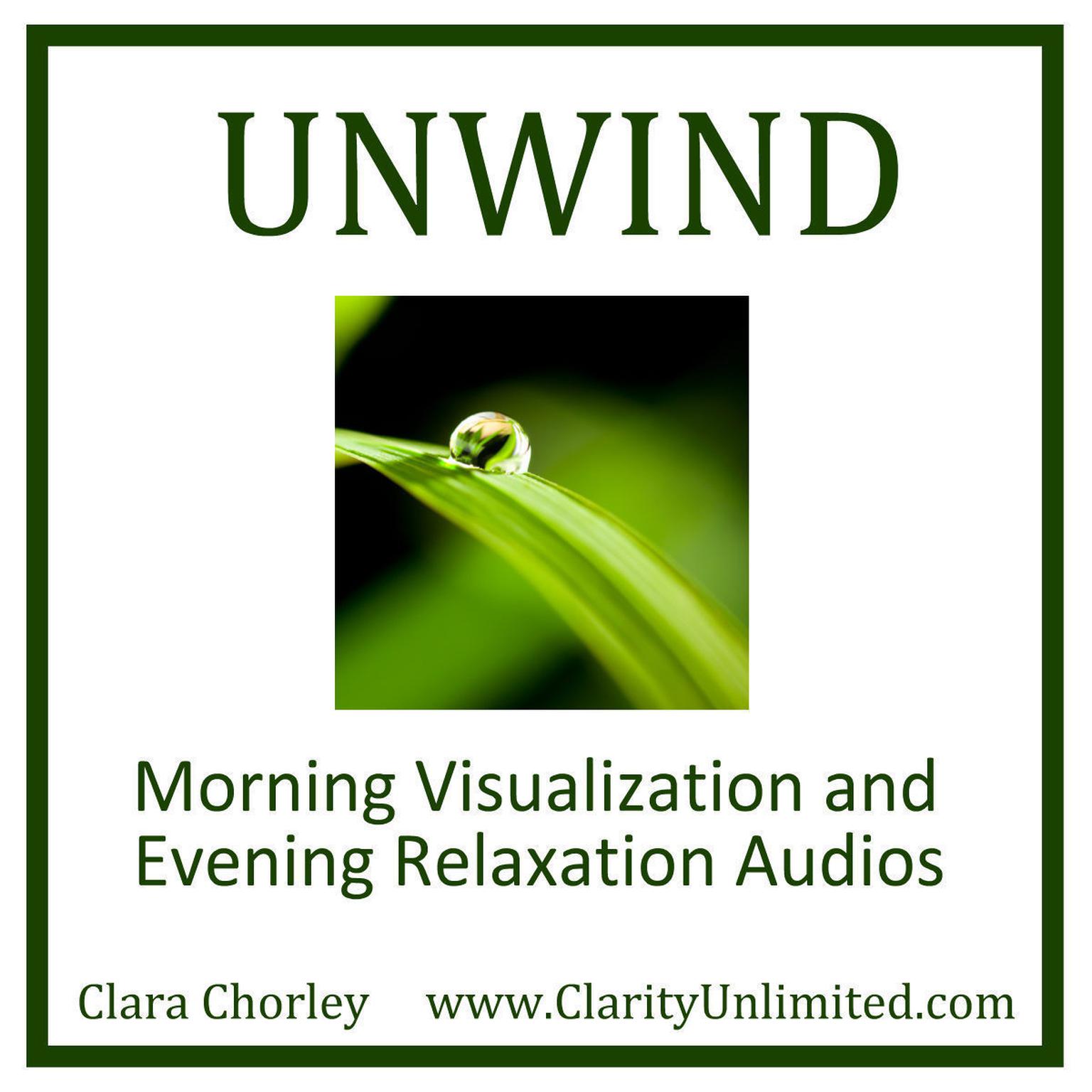 Unwind: Morning Visualazation and Evening Relaxation Audios Audiobook, by Clara Chorley