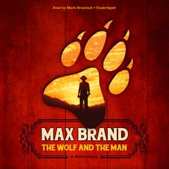 The Wolf and the Man: A Western Story Audiobook, by Max Brand