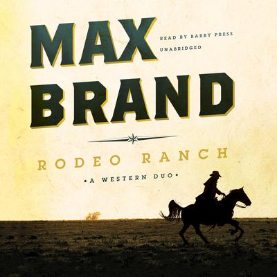 Rodeo Ranch: A Western Duo Audiobook, by Max Brand