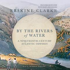 By the Rivers of Water: A Nineteenth-Century Atlantic Odyssey Audiobook, by Erskine Clarke