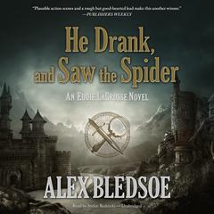 He Drank, and Saw the Spider: An Eddie LaCrosse Novel Audiobook, by Alex Bledsoe