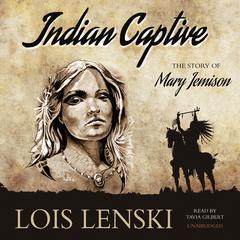 Indian Captive: The Story of Mary Jemison Audiobook, by Lois Lenski