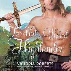 To Wed a Wicked Highlander Audiobook, by Victoria Roberts