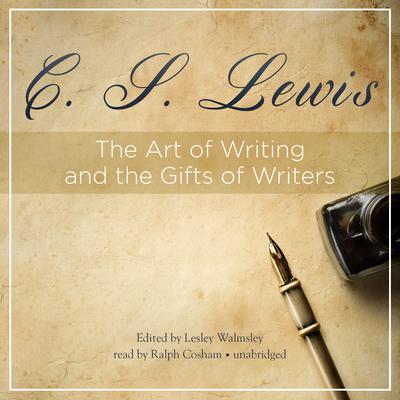 The Art of Writing and the Gifts of Writers Audiobook, by C. S. Lewis
