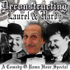 Deconstructing Laurel & Hardy: A Comedy-O-Rama Hour Special Audiobook, by Joe Bevilacqua