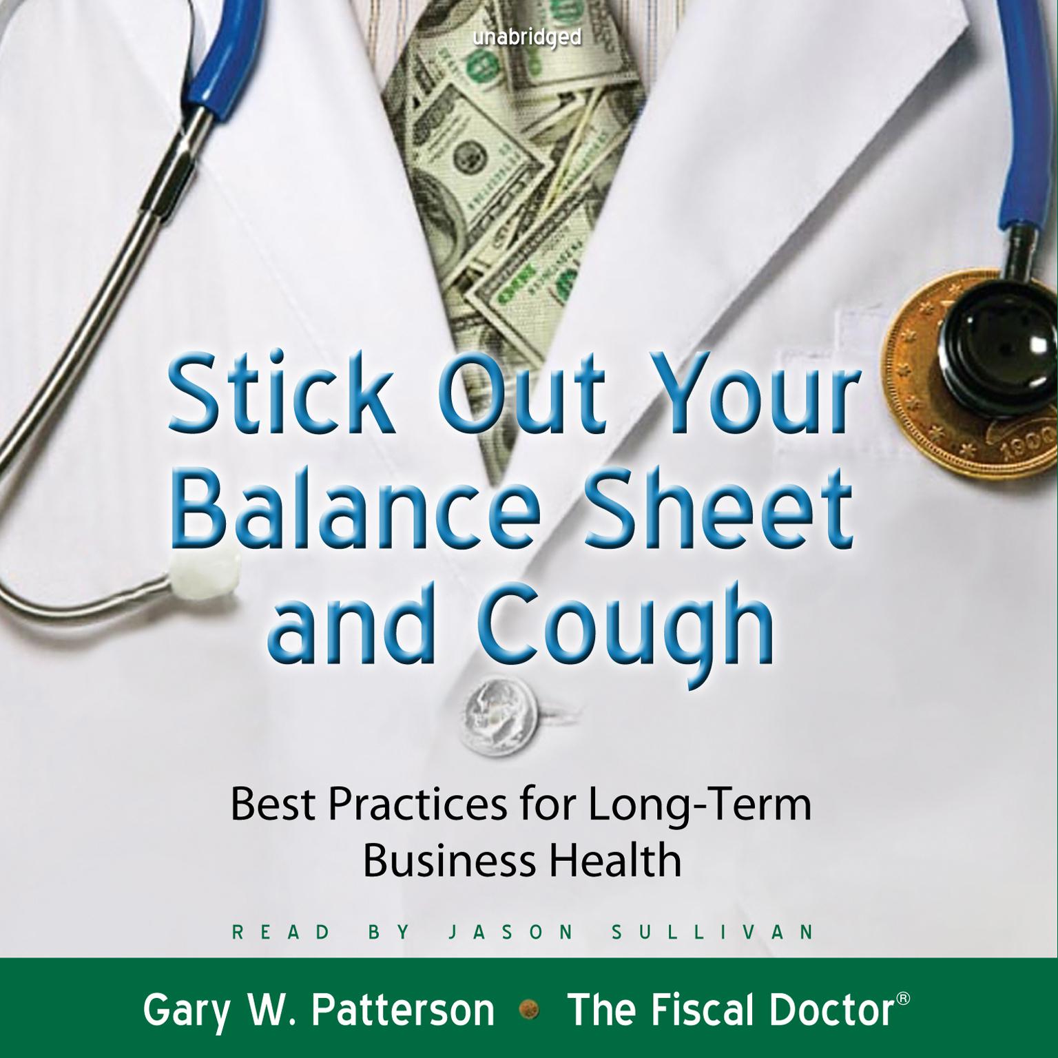 Stick Out Your Balance Sheet and Cough: Best Practices for Long-Term Business Health Audiobook, by Gary W. Patterson
