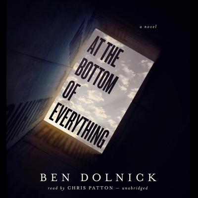 At the Bottom of Everything Audiobook, by Ben Dolnick