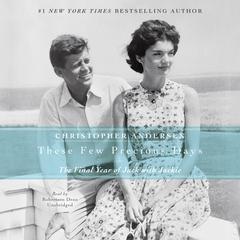 These Few Precious Days: The Final Year of Jack with Jackie Audiobook, by Christopher Andersen