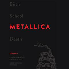 Birth School Metallica Death, Vol. 1 Audiobook, by Paul Brannigan