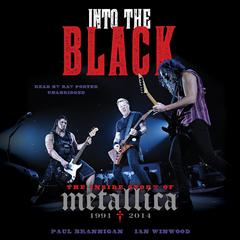 Into the Black: The Inside Story of Metallica, 1991–2014 Audiobook, by Paul Brannigan