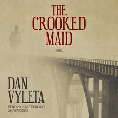 The Crooked Maid: A Novel Audiobook, by Dan Vyleta