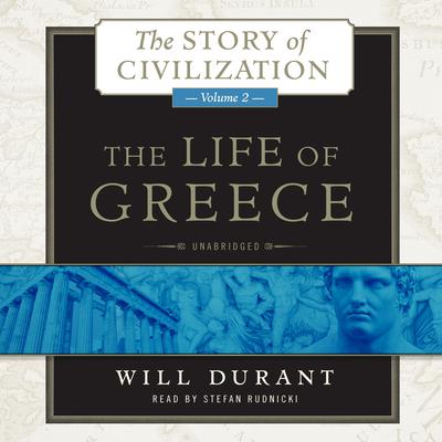 The Life of Greece: A History of Greek Civilization from the Beginnings, and of Civilization in the Near East from the Death of Alexander, to the Roman Conquest Audiobook, by Will Durant