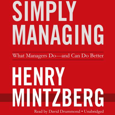 Simply Managing: What Managers Do—and Can Do Better Audiobook, by Henry Mintzberg