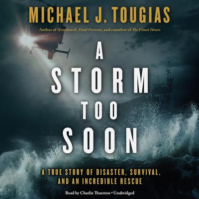 A Storm Too Soon: A True Story of Disaster, Survival, and an Incredible Rescue Audiobook, by 