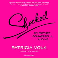 Shocked: My Mother, Schiaparelli, and Me Audiobook, by Patricia Volk