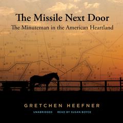 The Missile Next Door: The Minuteman in the American Heartland Audiobook, by 