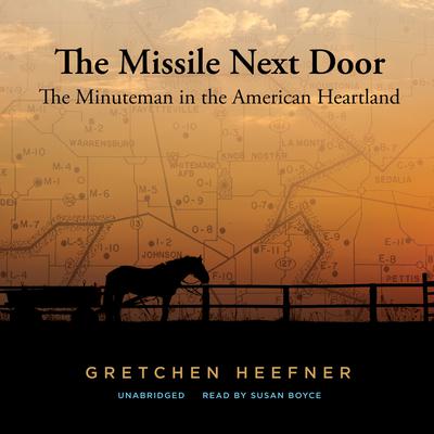 The Missile Next Door: The Minuteman in the American Heartland Audiobook, by Gretchen Heefner