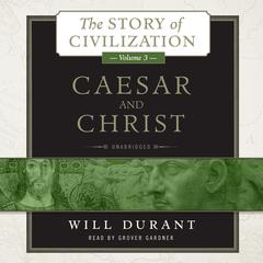 Caesar and Christ: A History of Roman Civilization and of Christianity from Their Beginnings to AD 325 Audiobook, by 