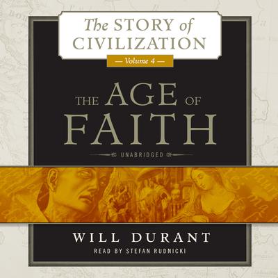 The Age of Faith: A History of Medieval Civilization (Christian, Islamic, and Judaic) from Constantine to Dante, AD 325–1300 Audiobook, by 