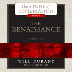 The Renaissance: A History of Civilization in Italy from 1304–1576 AD Audiobook, by Will Durant