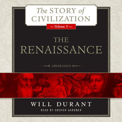 The Renaissance: A History of Civilization in Italy from 1304–1576 AD Audiobook, by 
