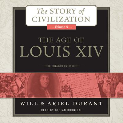The Age of Louis XIV: A History of European Civilization in the Period of Pascal, Molière, Cromwell, Milton, Peter the Great, Newton, and Spinoza, 1648–1715 Audiobook, by 