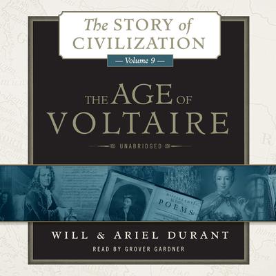 The Age of Voltaire: A History of Civlization in Western Europe from 1715 to 1756, with Special Emphasis on the Conflict between Religion and Philosophy Audiobook, by Will Durant